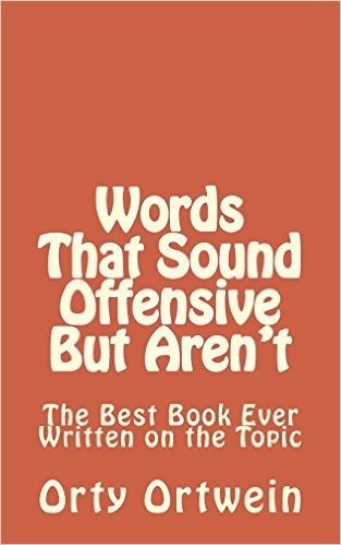 Words That Sound Offensive but Aren't: The Best Book Ever Written on the Topic
