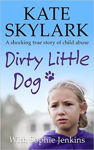 Dirty Little Dog: A horrifying story of child abuse and the little girl who couldn't tell a soul