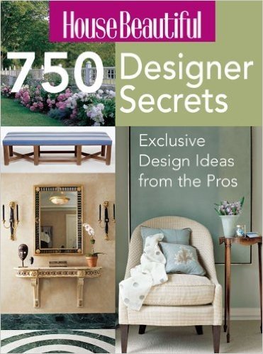 House Beautiful 750 Designer Secrets: Exclusive Design Ideas from the Pros