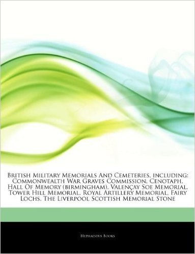Articles on British Military Memorials and Cemeteries, Including: Commonwealth War Graves Commission, Cenotaph, Hall of Memory (Birmingham), Valen Ay