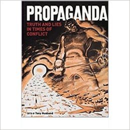 Propaganda: Truth and Lies in Times of Conflict宣传运动：战争年代的真相和谎言