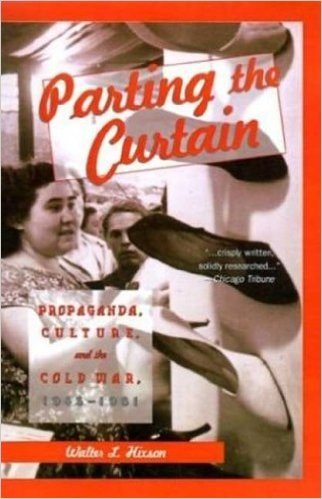 Parting the Curtain: Propaganda, Culture, and the Cold War, 1945-1961