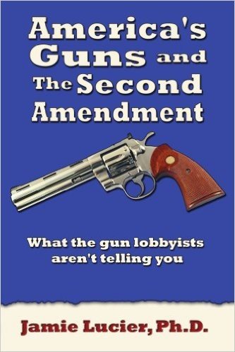 America's Guns and The Second Amendment: What the Gun Lobbyists Aren't Telling You