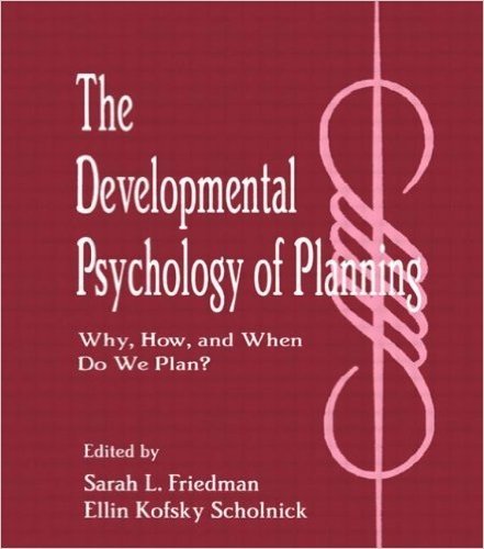 The Developmental Psychology of Planning: Why, How, and When Do We Plan