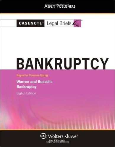 Casenote Legal Briefs: Bankruptcy, Keyed to Warren and Bussel, 8e