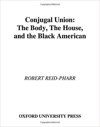 Conjugal Union: The Body, the House, and the Black American