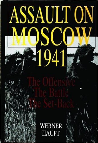 Assault on Moscow, 1941: The Offensive, the Battle, the Set-Back