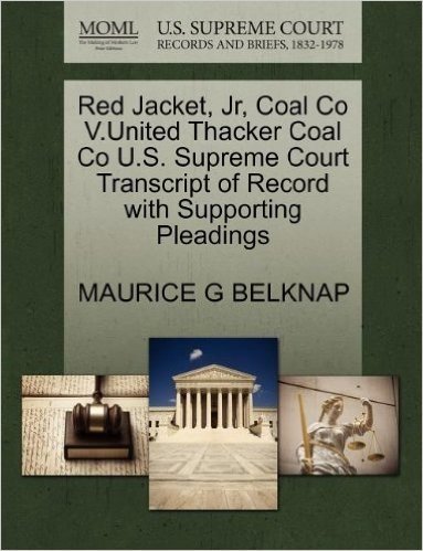 Red Jacket, Jr, Coal Co V.United Thacker Coal Co U.S. Supreme Court Transcript of Record with Supporting Pleadings