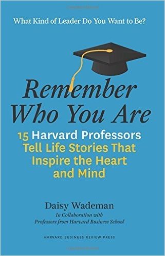 Remember Who You Are: Life Stories That Inspire the Heart and Mind