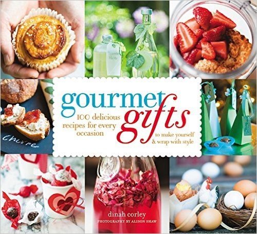 Gourmet Gifts: 100 Delicious Recipes for Every Occasion to Make Yourself and Wrap with Style