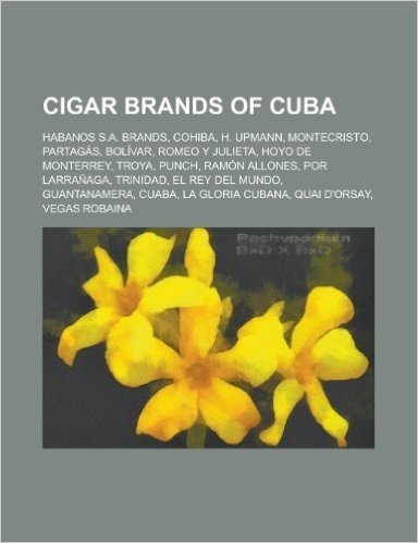 Cigar Brands of Cuba: Habanos S.A. Brands, Cohiba, H. Upmann, Montecristo, Partagas, Romeo y Julieta, Bolivar, Hoyo de Monterrey, Punch, Tro