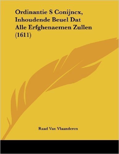 Ordinantie S Conijncx, Inhoudende Beuel DAT Alle Erfghenaemen Zullen (1611)