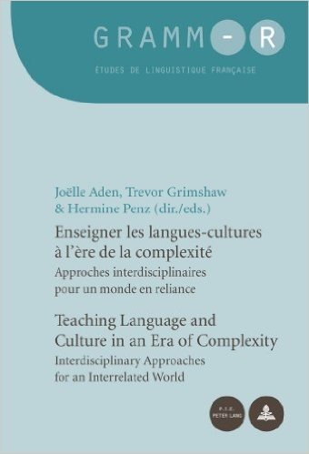 Enseigner les Langues-Cultures a l'Ere de la Complexite Teaching Language and Culture in an Era of Complexity: Approches Interdisciplinaires Pour un Monde en Reliance Interdisciplinary Approaches for an Interrelated World