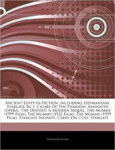 Articles on Ancient Egypt in Fiction, Including: Ozymandias, Stargate Sg-1, Cigars of the Pharaoh, Akhnaten (Opera) Odyssey