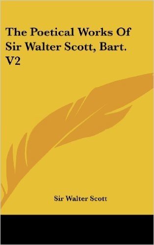 The Poetical Works of Sir Walter Scott, Bart