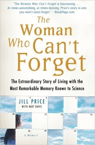 The Woman Who Can't Forget: The Extraordinary Story of Living with the Most Remarkable Memory Known to Science--A Memoir