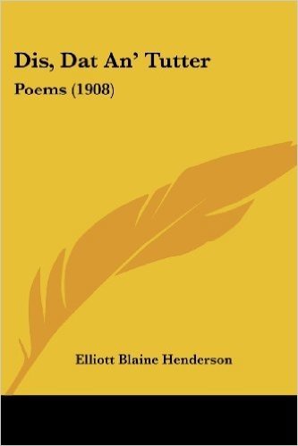 Dis, Dat An' Tutter: Poems 1908