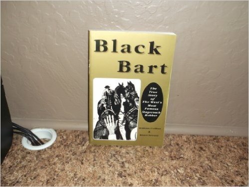 Black Bart: The True Story of the West's Most Famous Stagecoach Robber