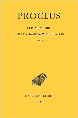 Proclus. Commentaire Sure Le Parmenide De Platon. Tome IV 1ere Partie. Livre IV / Tome IV, 2e Partie. Notes Complementaires Et Indices