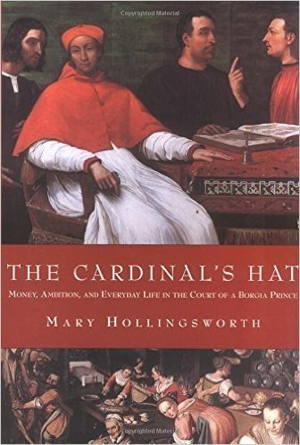 The Cardinal's Hat: Money, Ambition, and Everyday Life in the Court of a BorgiaPrince