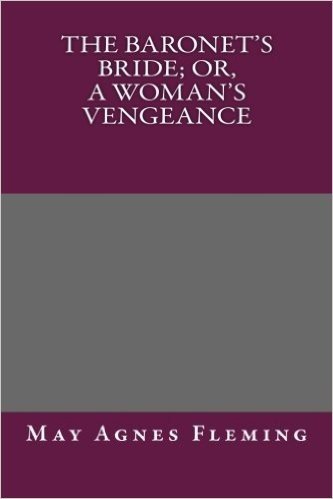 The Baronet's Bride; Or, a Woman's Vengeance