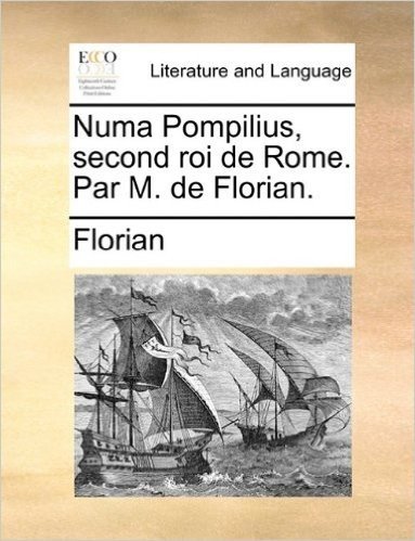 Numa Pompilius, Second Roi de Rome. Par M. de Florian