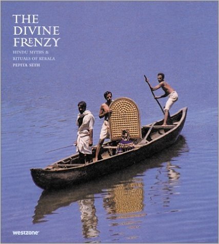 The Divine Frenzy: Hindu Myths and Rituals of Kerala