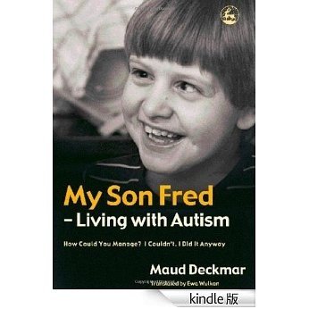 My Son Fred - Living with Autism: How Could You Manage? I Couldn't. I Did It Anyway
