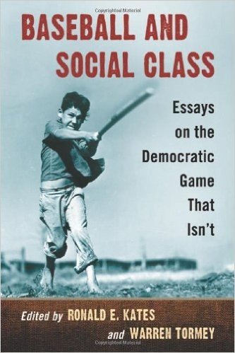 Baseball and Social Class: Essays on the Democratic Game That Isn't