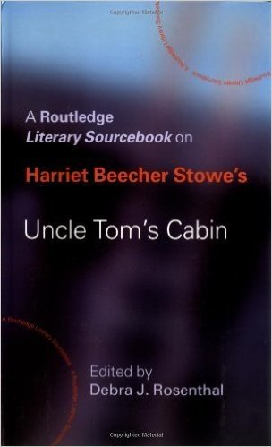 Harriet Beecher Stowe's Uncle Tom's Cabin: A Routledge Study Guide and Sourcebook