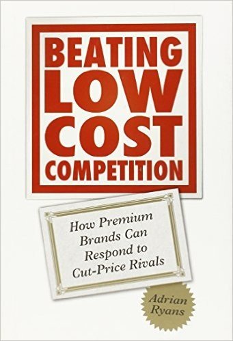 Beating Low Cost Competition: How Premium Brands Can Respond to Cut-Price Rivals
