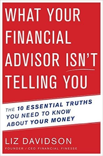 What Your Financial Advisor Isn T Telling You: The 10 Essential Truths You Need to Know about Your Money