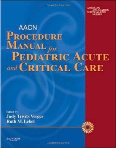 AACN Procedure Manual for Pediatric Acute and Critical Care
