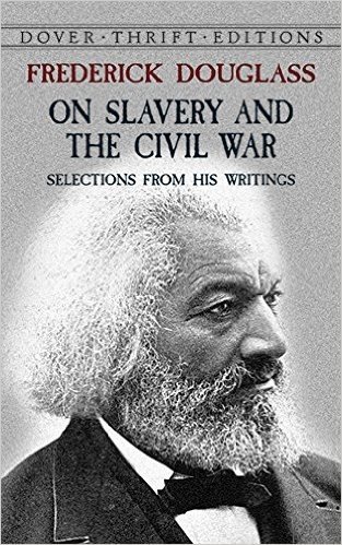 Frederick Douglass on Slavery and the Civil War: Selections from His Writings