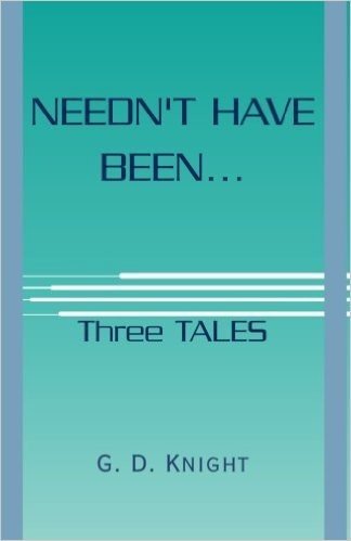 Needn't Have Been...: Three Tales
