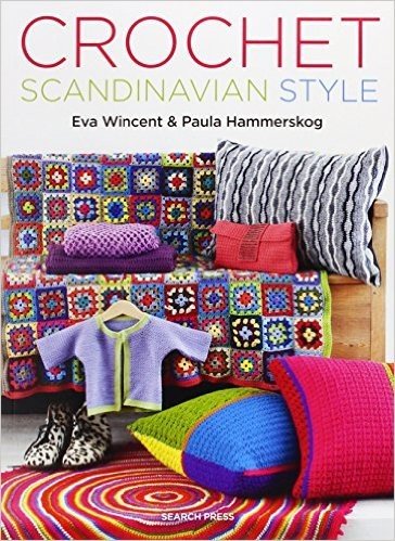 Crochet Scandinavian Style: 40+ Patterns from Hats, Jackets, Bags, and Scarves to Potholders, Pillows, Rugs, and Throws