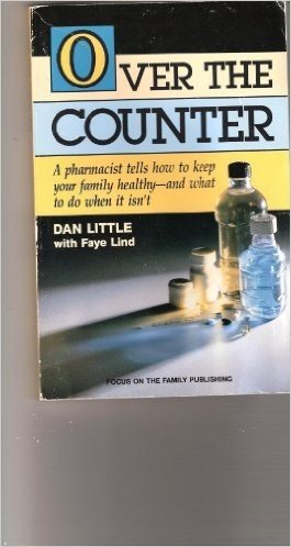 Over the Counter: A Pharmacist Tells How to Keep Your Family Healthy - And What to Do When It Isn't