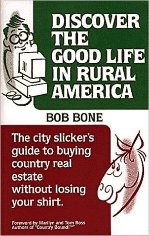 Discover the Good Life in Rural America: The City Slicker's Guide to Buying Country Real Estate Without Losing Your Shirt
