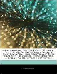 Articles on Mount Cayley Volcanic Field, Including: Mount Cayley, Mount Fee, Mount Brew (Cheakamus River), Ring Mountain (British Columbia), Ember Rid
