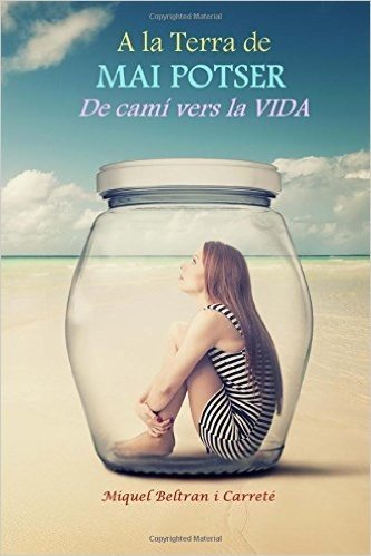 A La Terra De Potser Mai: De Cami Vers La Vida