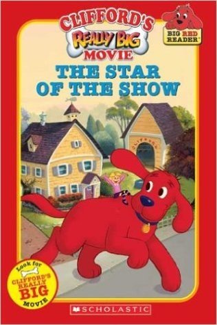 Clifford: The Star Of The Show (Movie Tie-In Reader)