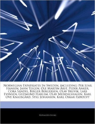 Articles on Norwegian Expatriates in Sweden, Including: Per Joar Hansen, Jahn Teigen, OLE Martin ...Rst, Peder Anker, Cora Sandel, Birger Bergersen, O