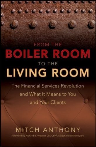 From the Boiler Room to the Living Room: The Financial Services Revolution and What it Means to You and Your Clients
