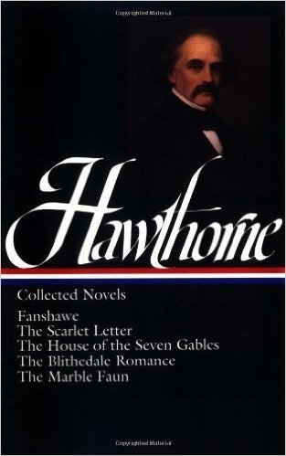 Nathaniel Hawthorne: Collected Novels: Scarlet Letter / House of Seven Gables / Blithedale Romance / Fanshawe / Marble Faun: Library of America #10