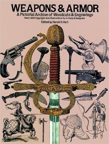 Weapons and Armor: A Pictorial Archive of Woodcuts & Engravings