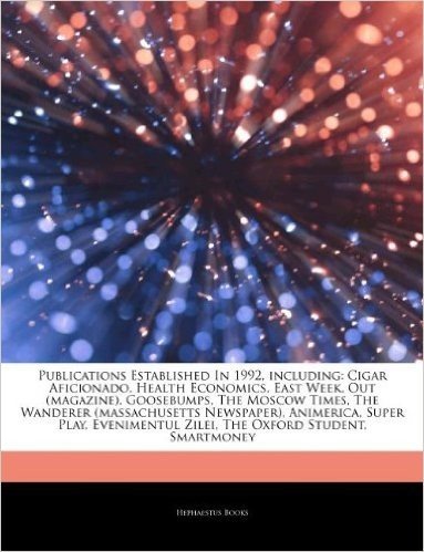 Articles on Publications Established in 1992, Including: Cigar Aficionado, Health Economics, East Week, Out (Magazine), Goosebumps, the Moscow Times