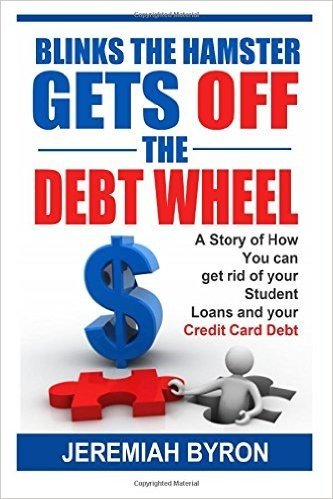 Blinks the Hamster Gets Off the Debt Wheel: A Story of How You Can Get Rid of Your Student Loans and Your Credit Card Debt
