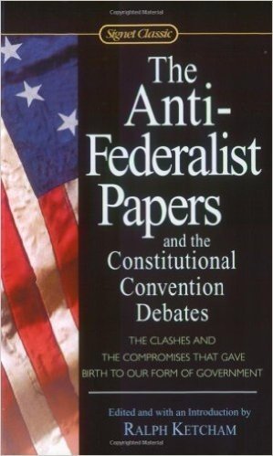 The Anti-Federalist Papers and the Constitutional Convention Debates (Signet Classics)