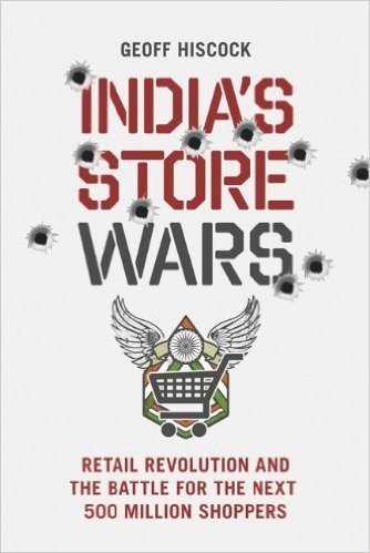 India's Store Wars: Retail Revolution and the Battle for the Next 500 Million Shoppers
