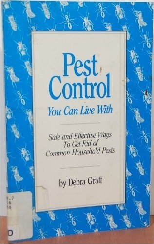 Pest Control You Can Live With: Safe and Effective Ways to Get Rid of Common Household Pests